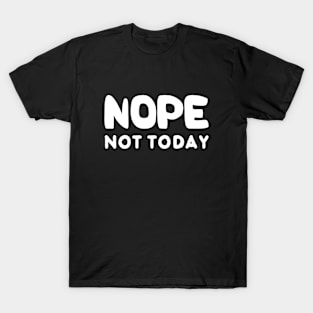 Funny Nope Not Today T-Shirt